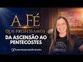 Da ascensão ao Pentecostes I A Fé que Professamos I Comunidade Missão Resgate