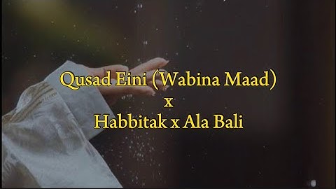 Lirik lagu Arab Viral "Qusad Eini (Wabina Maad) x Habbitak x Ala Bali"