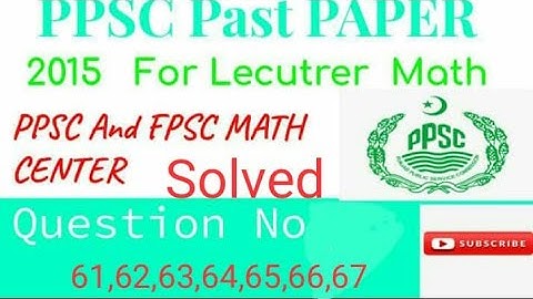 PPSC PAPER 2015 of lecturer Mathematics solved Questions no 61,62,63,64,65,66,67