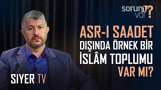 Asr - I Saadet Dışında Örnek Bir İslam Toplumu Var Mı? Yoksa Allah Bizden İmkansızı Mı İstiyor?