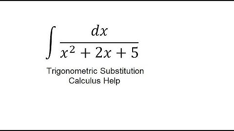 Calculus Help: Integral of dx/(x^2+2x+5) - Integration by trigonometric substitution