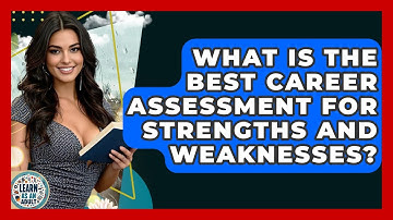 What Is The Best Career Assessment For Strengths And Weaknesses? - Learn As An Adult
