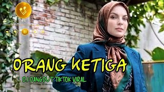 ORANG KETIGA || DANGDUT DJ REMIX TIKTOK VIRAL #dj #djremix #djviral #djtiktok #djtiktokterbaru