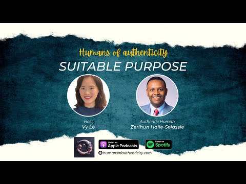 37 Suitable Purpose With Zerihun Haile Selassie Humans Of Authenticity
