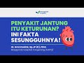 PENYAKIT JANTUNG EMANGNYA KETURUNAN?
