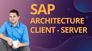 SAP For Beginners | SAP Architecture: Client  Server