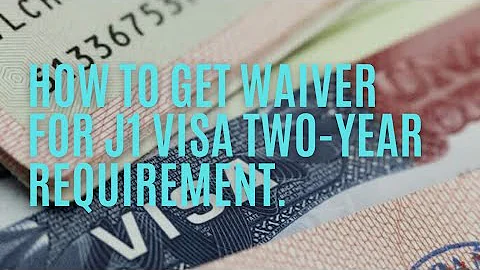 How To Get Waiver For J1 Visa Two-Year Requirement.