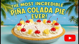 We Created the Most Incredible Piña Colada Pie Ever!