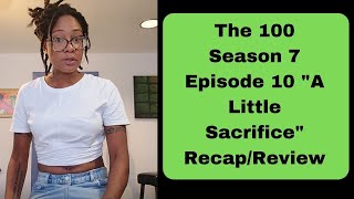 The 100 season 7 episode 10 "a little sacrifice" review