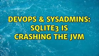 DevOps & SysAdmins: SQLite3 is crashing the JVM Wealth