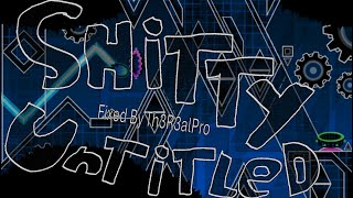 Shitty Untitled Fixed By Th3R3alPro 100% Verified! | Geometry Dash 2.2