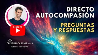 Especial Directo - 💖Autocompasión💖 - Preguntas y Respuestas