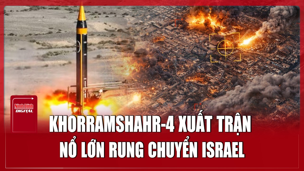 Iran khai hỏa “quái thú” Khorramshahr-4, trút đòn thù rung chuyển Israel | Ninh Bình Digital