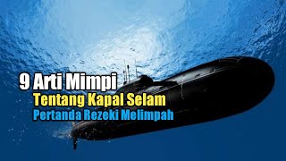 9 Arti Mimpi tentang Kapal Selam, Pertanda Rezeki Melimpah