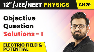 Electric Field & Potential - Objective Question Solutions-I | Class 12 HC Verma Ch 29 | JEE/NEET