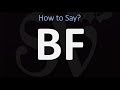 How to Pronounce BF? (CORRECTLY)