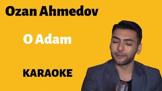 Ozan Ahmedov - O Adam !!! (Karaoke) Resimi