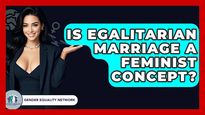 Is Egalitarian Marriage A Feminist Concept? - Gender Equality Network