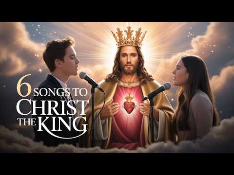6 Beautiful Catholic Songs To Christ The King Emotional Heartfelt Worship Duets
