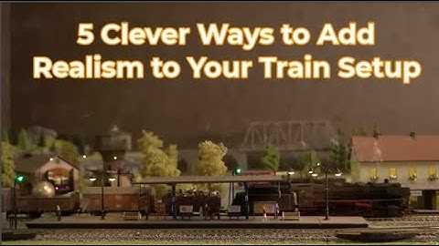 5 Clever Ways to Add Realism to Your Train Setup 🎯