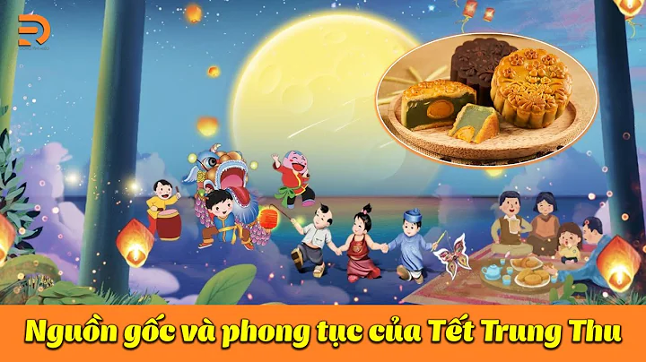 Nguồn gốc và phong tục của Tết Trung Thu - Rằm tháng 8 Âm lịch