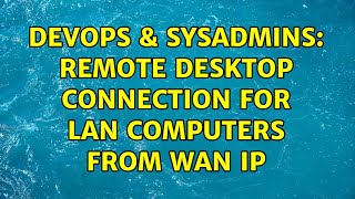 DevOps & SysAdmins: remote desktop connection for lan computers from wan ip