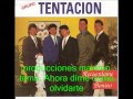 grupo tentacion ahora dime como olvidarte