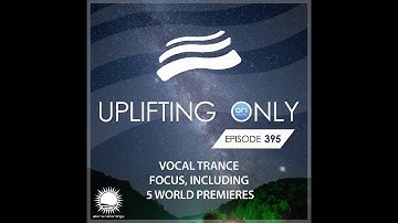 Ori Uplift - Uplifting Only 395 (Sept 3, 2020) (Vocal Trance Focus)