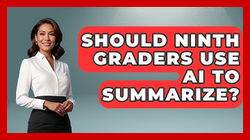 Should Ninth Graders Use AI To Summarize? | Ninth Grade Starter Guide News