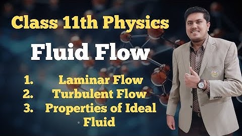 Fluid Flow Class 11 | Laminar Flow | Turbulent Flow | Ideal Fluid, Properties
