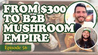 Ten Mile Mushrooms: Turning $300 Into a Real Business