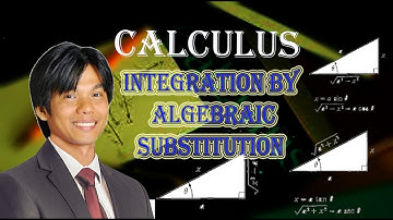 CALCULUS: INTEGRATION BY ALGEBRAIC SUBSTITUTION