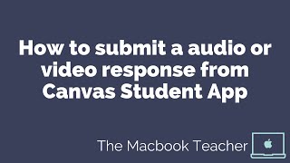 How to submit a audio or video response from Canvas Student App