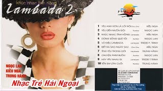 NHẠC TRẺ HẢI NGOẠI XƯA - NGỌC LAN, KIỀU NGA, TRUNG HÀNH |  LIÊN KHÚC LAMBADA KHÚC NHẠC TÌNH HỒNG