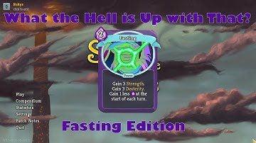 What the Hell is Up with That?: Fasting | Tuesday Tips and Tricks | Slay the Spire
