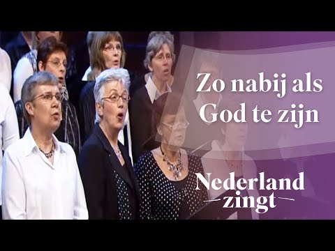 Nederland Zingt: Zo nabij als God te zijn