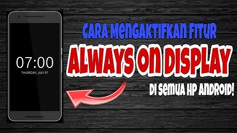 Cara Mengaktifkan Always On Display di Semua Handphone Android