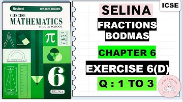 FRACTIONS EXERCISE 6(D) BODMAS,QUESTIONS 1TO 3@SELINA .CONCISE MATHEMATICS