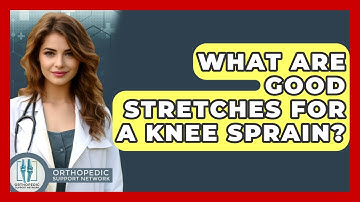 What Are Good Stretches For A Knee Sprain? - Orthopedic Support Network