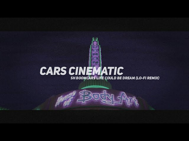 CARS CINEMATIC || SH BOOM | cars life could be dream (lo-fi remix) class=