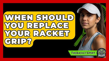 When Should You Replace Your Racket Grip? - The Racket Xpert