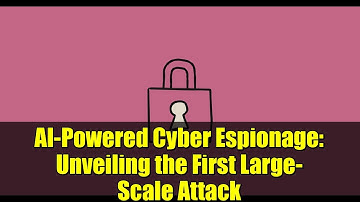 AI-Powered Cyber Espionage: Unveiling the First Large-Scale Attack