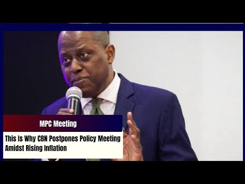 MPC Meeting: This Is Why CBN Postpones Policy Meeting Amidst Rising Inflation