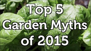 The Top 5 Garden Myths.  Advice that is not Correct and Why!