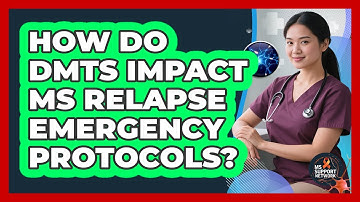 How Do DMTs Impact MS Relapse Emergency Protocols? - MS Support Network