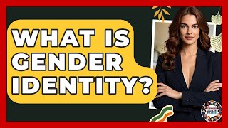 What Is Gender Identity? - Teenager Guide to Life