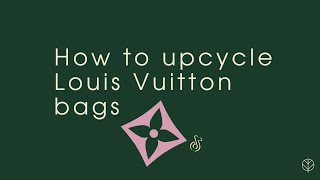 How To Upcycle Louis Vuitton Bags - Upcycle