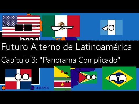 Futuro Alterno de Latinoamérica - Capítulo 3: "Panorama Complicado" - Manussi340 #latam
