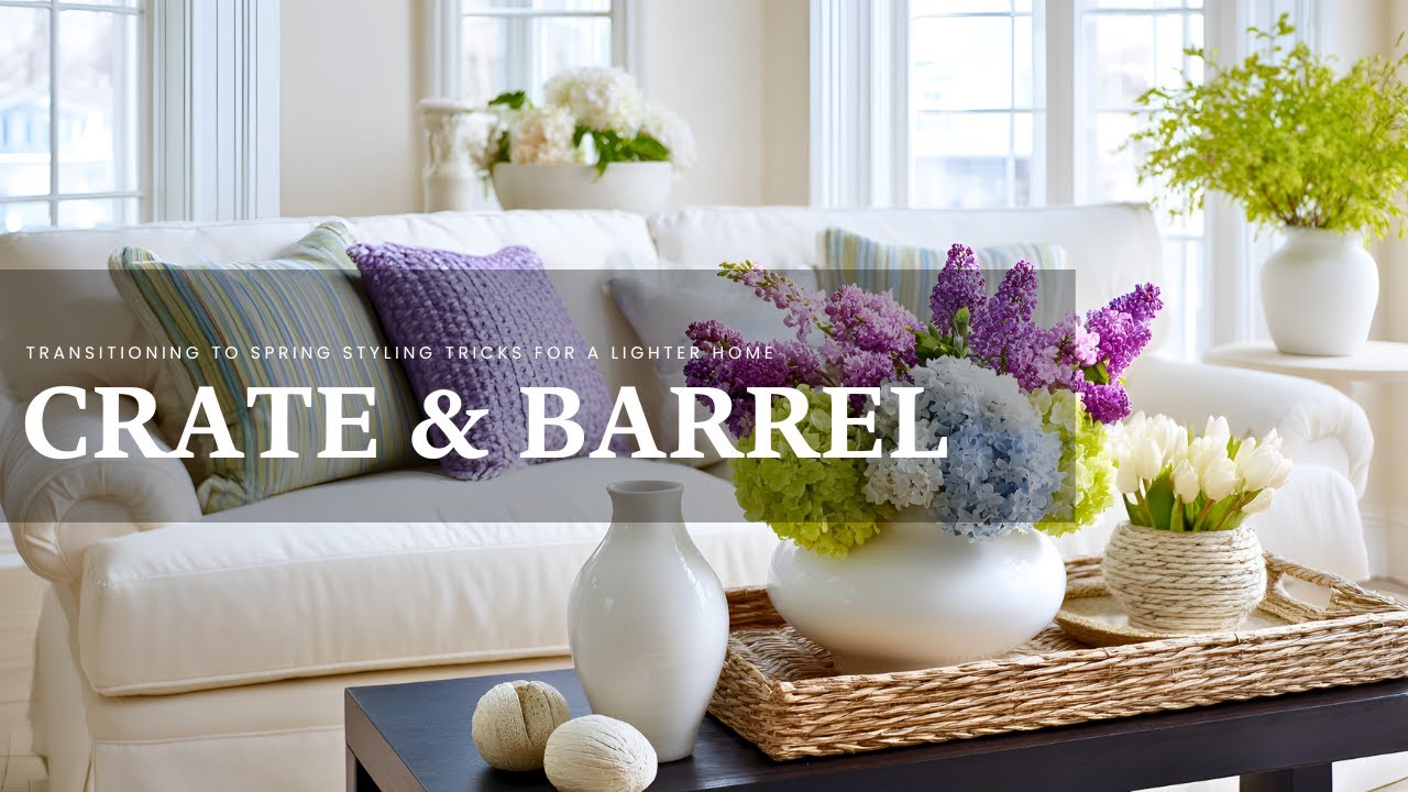 Transitioning to Spring: Crate & Barrel Styling Tricks for a Lighter Home