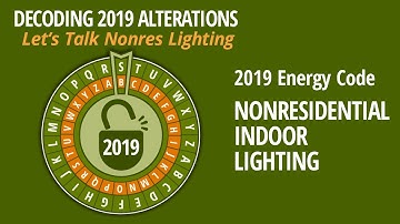 Decoding 2019 Alterations: Let’s Talk Nonresidential Indoor Lighting